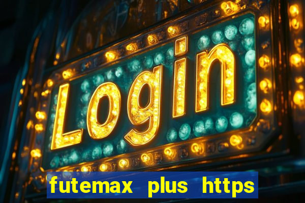 futemax plus https futemax plus